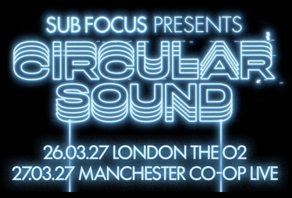 Sub Focus presents Circular Sound. 26.03.27 London The O2. 27.03.27 Manchester Co-op Live.